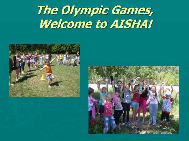 The Olympic Games, Welcome to AISHA! 