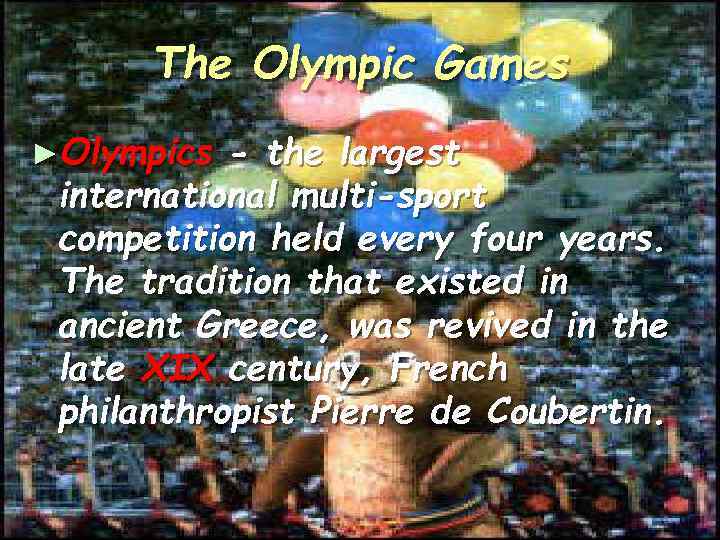 The Olympic Games ►Olympics - the largest international multi-sport competition held every four years.