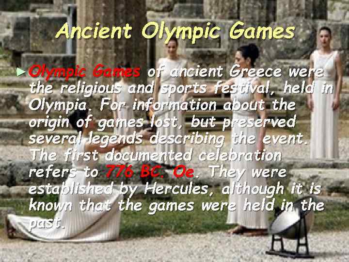 Ancient Olympic Games ► Olympic Games of ancient Greece were the religious and sports