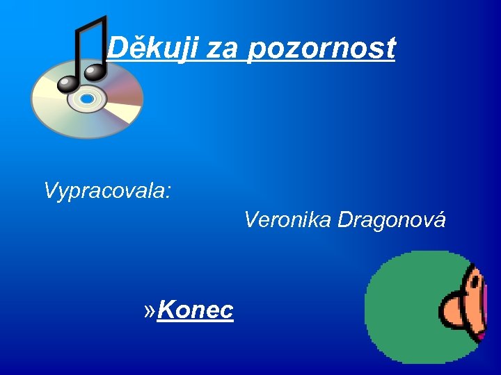 Děkuji za pozornost Vypracovala: Veronika Dragonová » Konec 