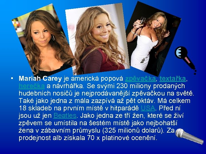  • Mariah Carey je americká popová zpěvačka, textařka, herečka a návrhářka. Se svými