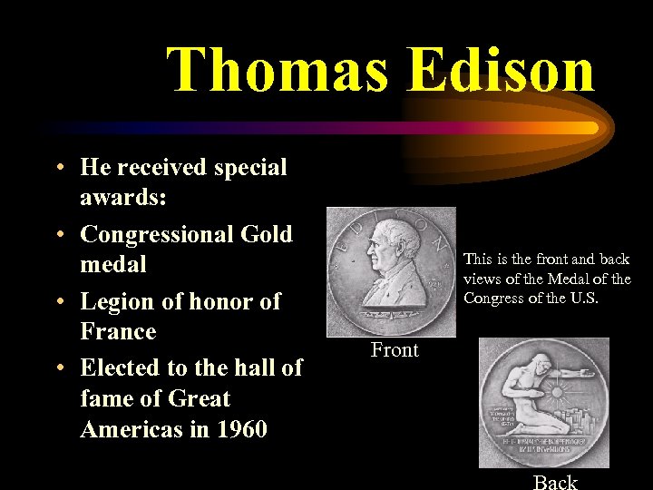 Thomas Edison • He received special awards: • Congressional Gold medal • Legion of