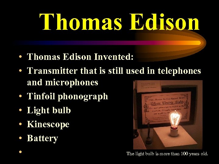 Thomas Edison • Thomas Edison Invented: • Transmitter that is still used in telephones