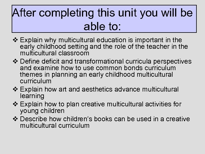 After completing this unit you will be able to: v Explain why multicultural education