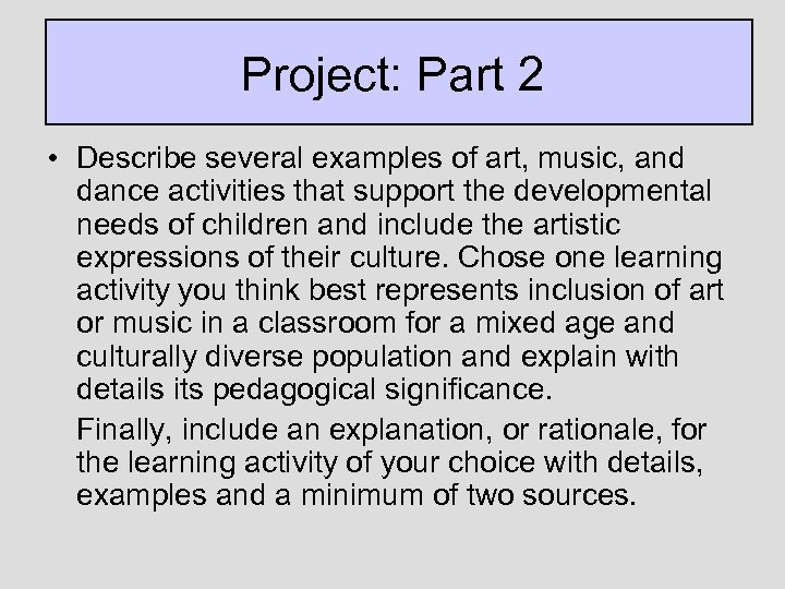 Project: Part 2 • Describe several examples of art, music, and dance activities that