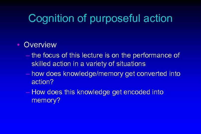 Cognition of purposeful action • Overview – the focus of this lecture is on