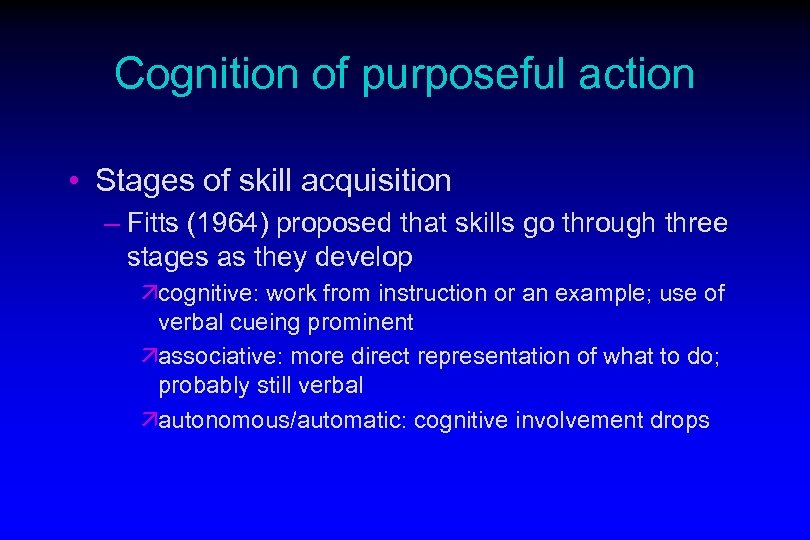 Cognition of purposeful action • Stages of skill acquisition – Fitts (1964) proposed that