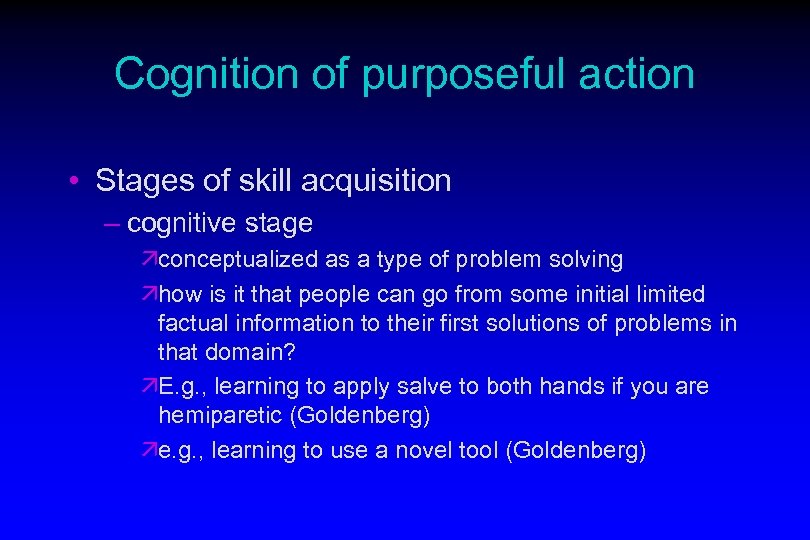 Cognition of purposeful action • Stages of skill acquisition – cognitive stage äconceptualized as