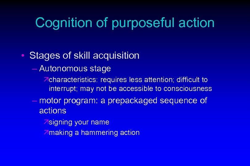 Cognition of purposeful action • Stages of skill acquisition – Autonomous stage ächaracteristics: requires