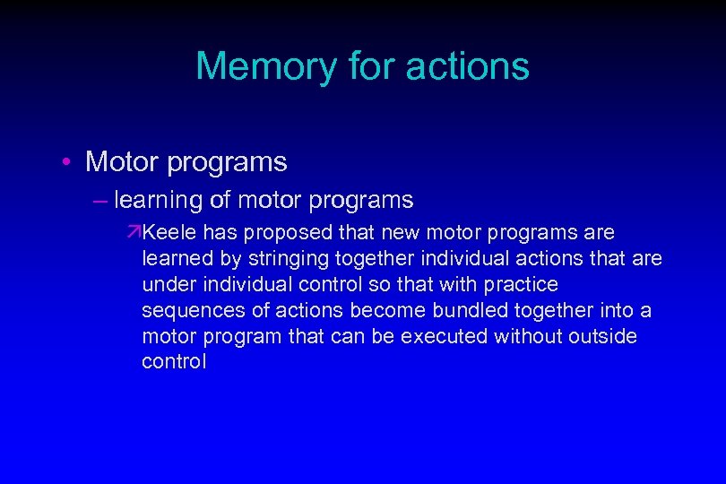 Memory for actions • Motor programs – learning of motor programs äKeele has proposed