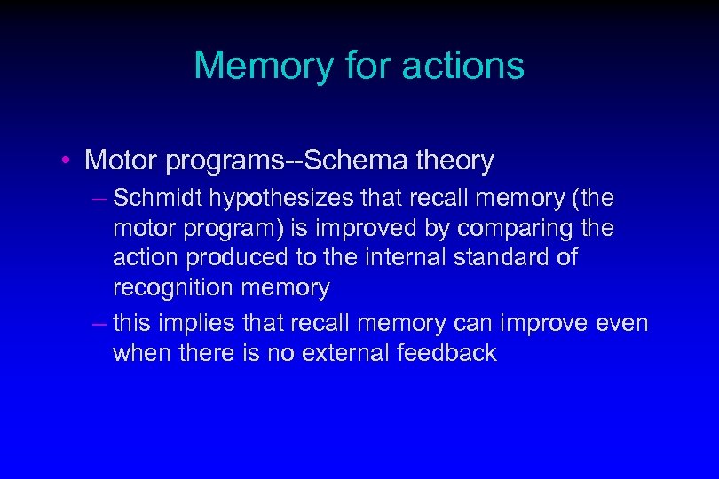 Memory for actions • Motor programs--Schema theory – Schmidt hypothesizes that recall memory (the