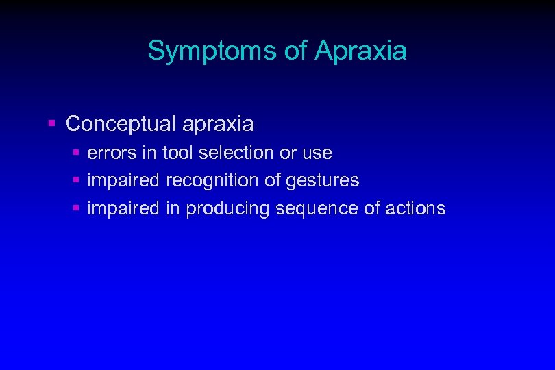 Symptoms of Apraxia § Conceptual apraxia § errors in tool selection or use §