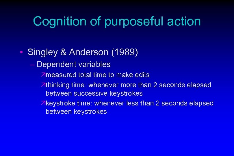 Cognition of purposeful action • Singley & Anderson (1989) – Dependent variables ämeasured total