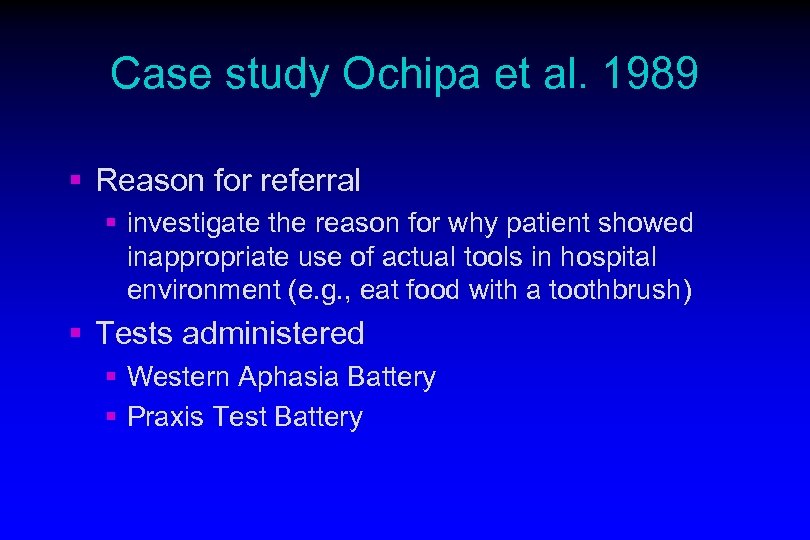 Case study Ochipa et al. 1989 § Reason for referral § investigate the reason