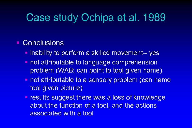 Case study Ochipa et al. 1989 § Conclusions § inability to perform a skilled