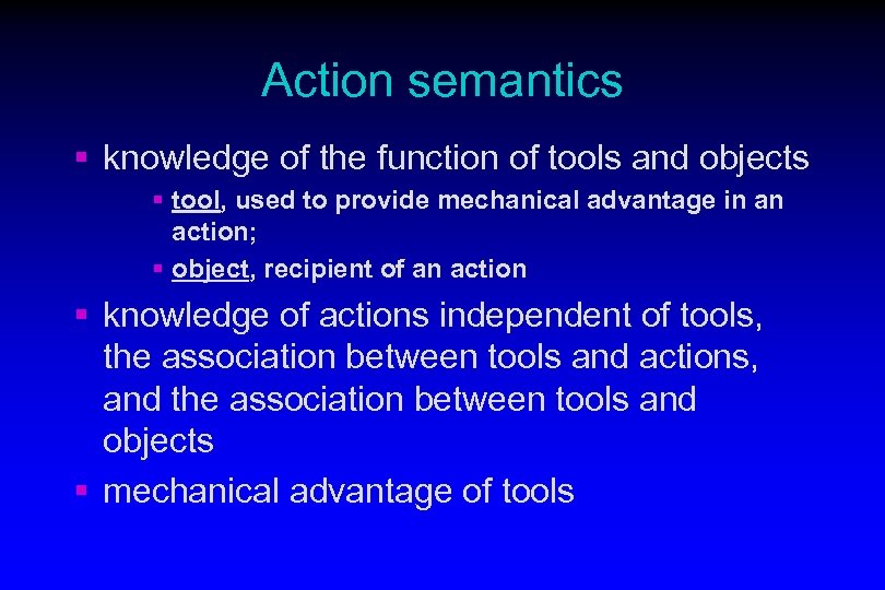 Action semantics § knowledge of the function of tools and objects § tool, used