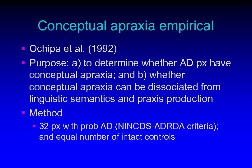 Conceptual apraxia empirical § Ochipa et al. (1992) § Purpose: a) to determine whether