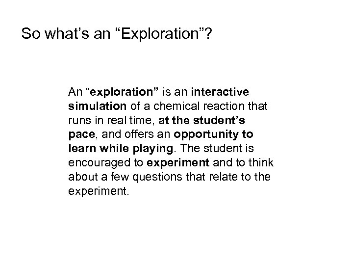 So what’s an “Exploration”? An “exploration” is an interactive simulation of a chemical reaction