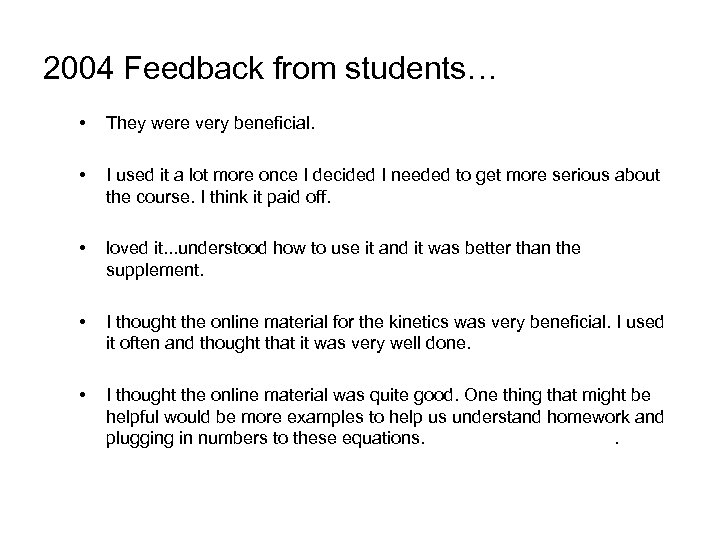 2004 Feedback from students… • They were very beneficial. • I used it a