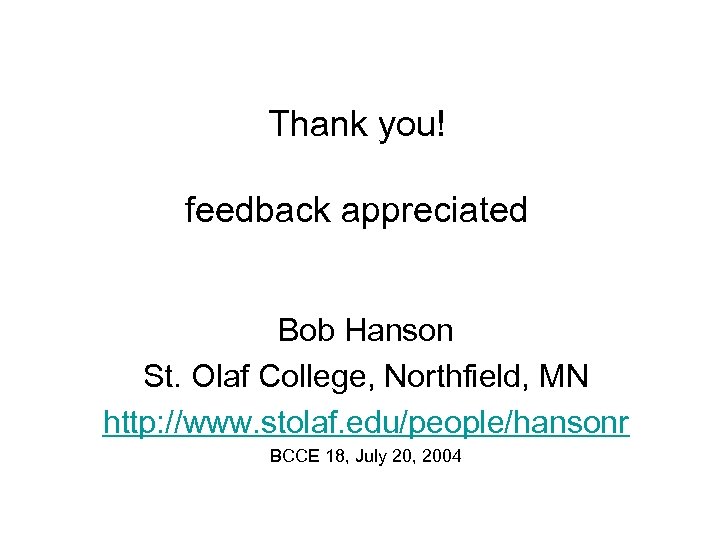 Thank you! feedback appreciated Bob Hanson St. Olaf College, Northfield, MN http: //www. stolaf.