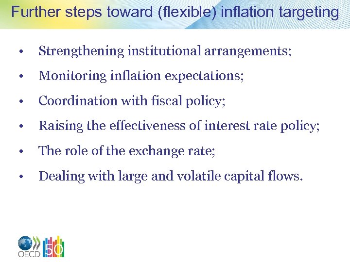 Further steps toward (flexible) inflation targeting • Strengthening institutional arrangements; • Monitoring inflation expectations;