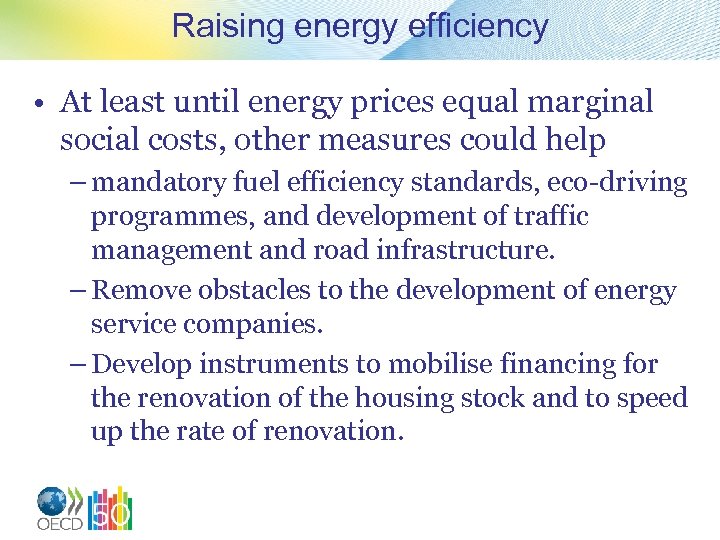 Raising energy efficiency • At least until energy prices equal marginal social costs, other