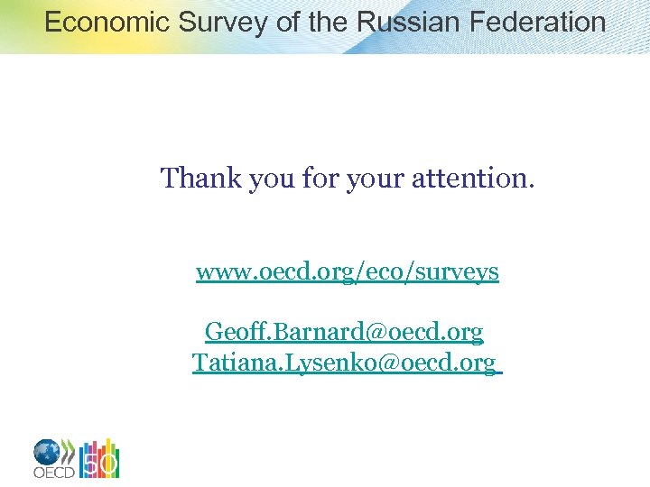 Economic Survey of the Russian Federation Thank you for your attention. www. oecd. org/eco/surveys