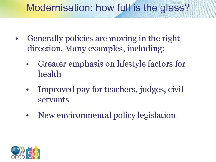 Modernisation: how full is the glass? • Generally policies are moving in the right