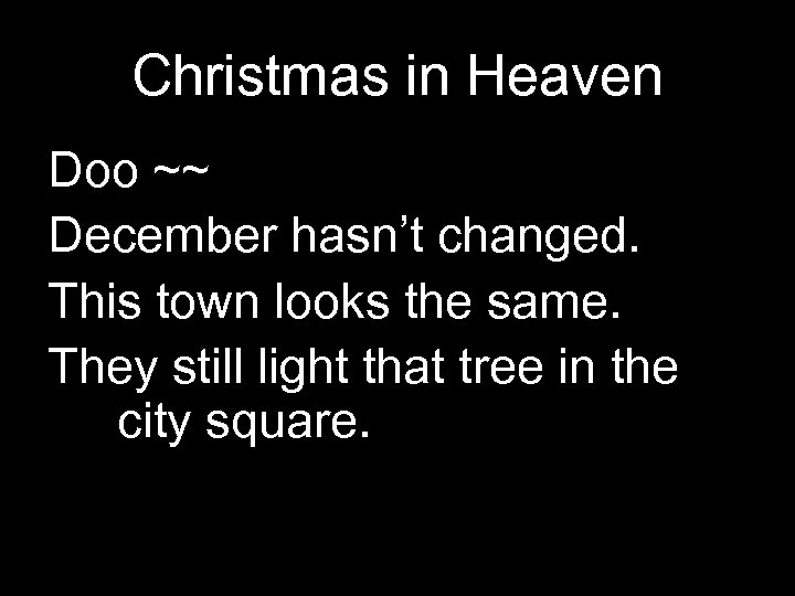 Christmas in Heaven Doo ~~ December hasn’t changed. This town looks the same. They