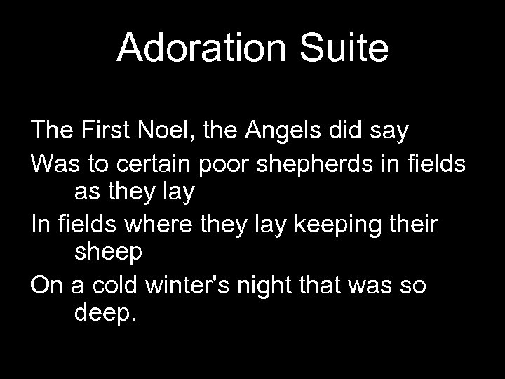 Adoration Suite The First Noel, the Angels did say Was to certain poor shepherds