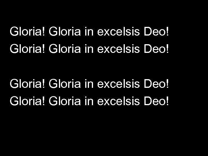 Gloria! Gloria in excelsis Deo! 