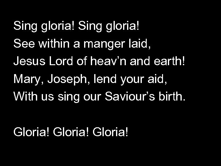 Sing gloria! See within a manger laid, Jesus Lord of heav’n and earth! Mary,