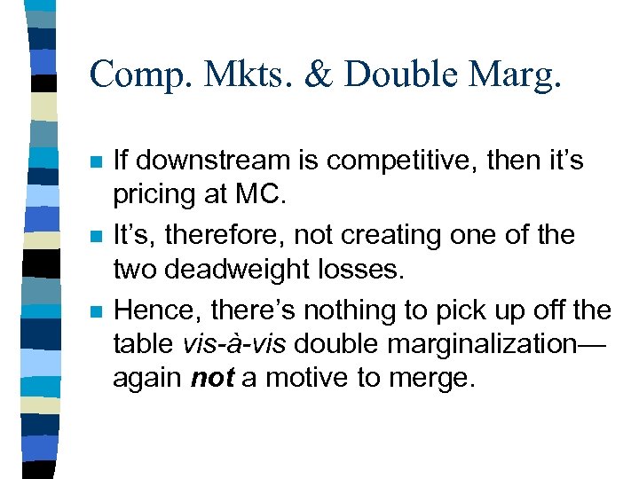 Comp. Mkts. & Double Marg. n n n If downstream is competitive, then it’s
