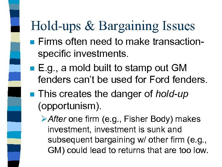Hold-ups & Bargaining Issues n n n Firms often need to make transactionspecific investments.