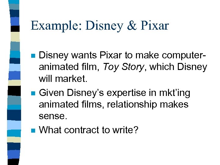 Example: Disney & Pixar n n n Disney wants Pixar to make computeranimated film,
