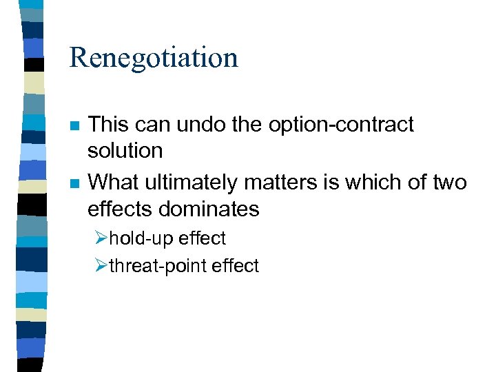 Renegotiation n n This can undo the option-contract solution What ultimately matters is which
