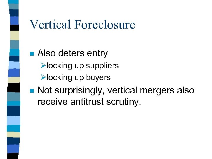 Vertical Foreclosure n Also deters entry Ølocking up suppliers Ølocking up buyers n Not