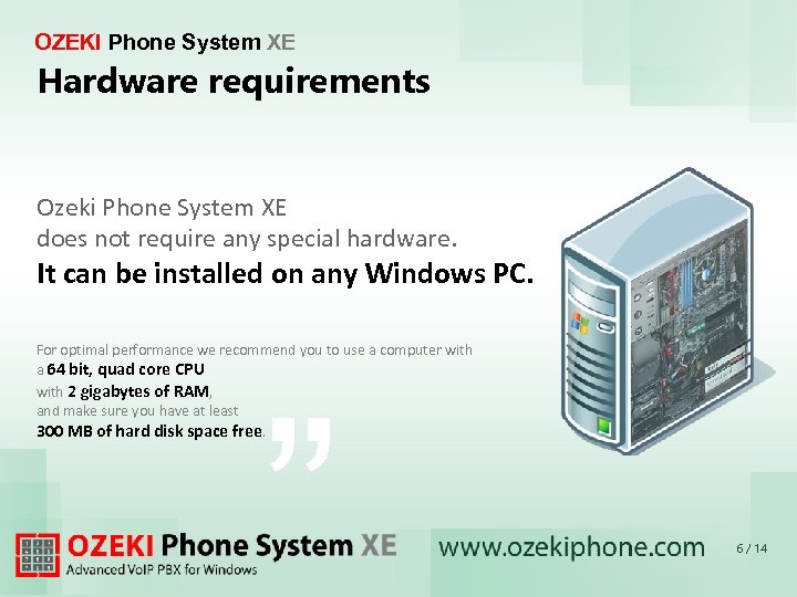 OZEKI Phone System XE Hardware requirements Ozeki Phone System XE does not require any