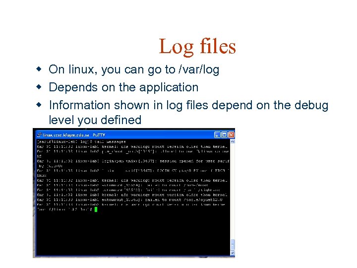 Log files w On linux, you can go to /var/log w Depends on the