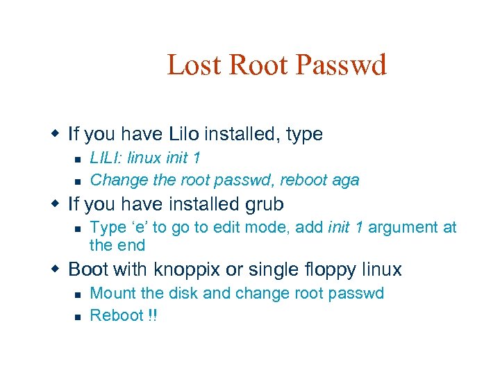 Lost Root Passwd w If you have Lilo installed, type n n LILI: linux