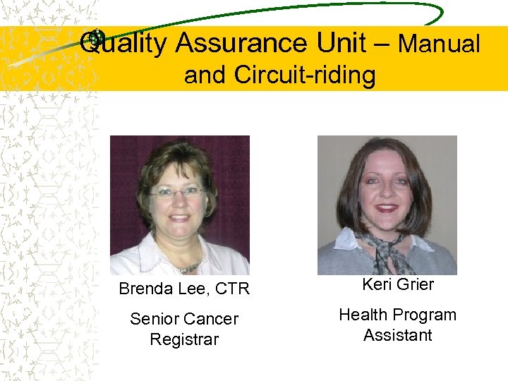 Quality Assurance Unit – Manual and Circuit-riding Brenda Lee, CTR Keri Grier Senior Cancer