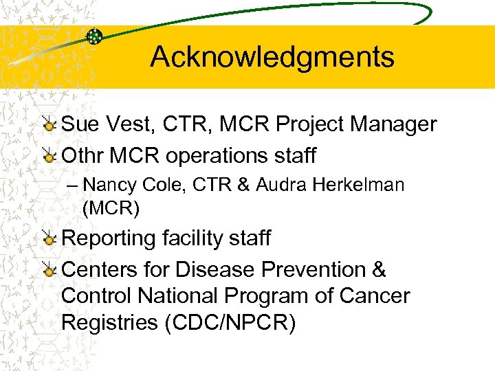 Acknowledgments Sue Vest, CTR, MCR Project Manager Othr MCR operations staff – Nancy Cole,