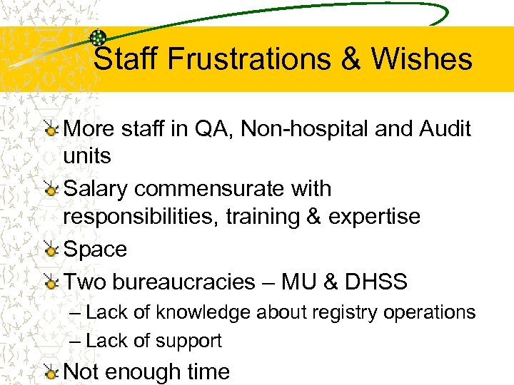 Staff Frustrations & Wishes More staff in QA, Non-hospital and Audit units Salary commensurate