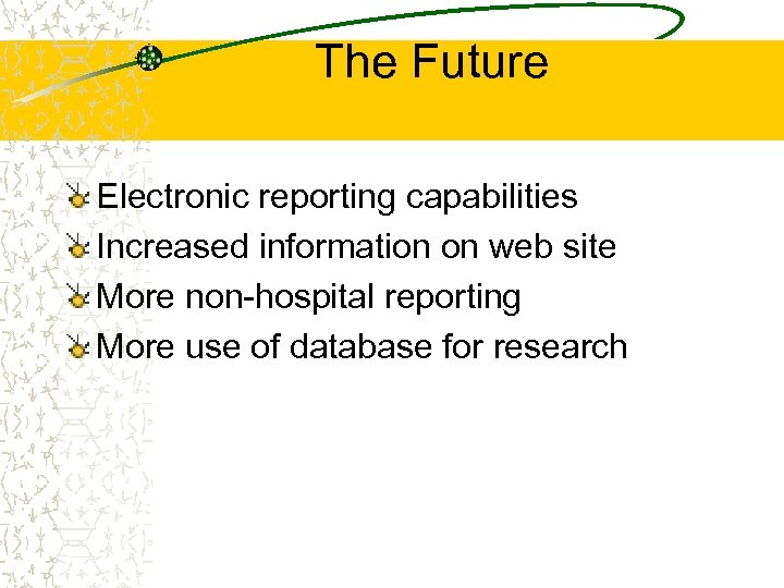 The Future Electronic reporting capabilities Increased information on web site More non-hospital reporting More