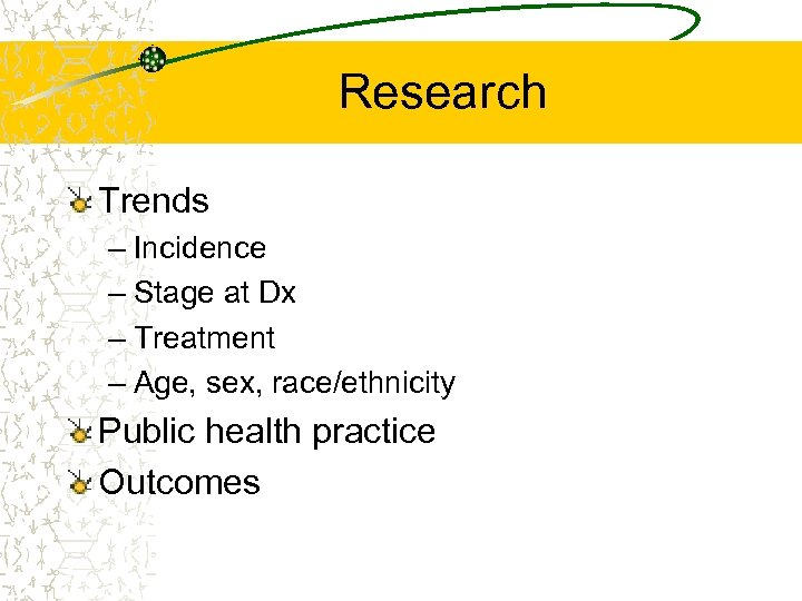 Research Trends – Incidence – Stage at Dx – Treatment – Age, sex, race/ethnicity