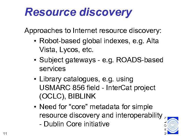 Resource discovery Approaches to Internet resource discovery: • Robot-based global indexes, e. g. Alta