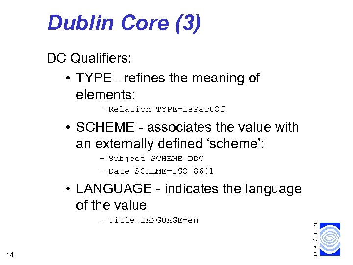 Dublin Core (3) DC Qualifiers: • TYPE - refines the meaning of elements: –