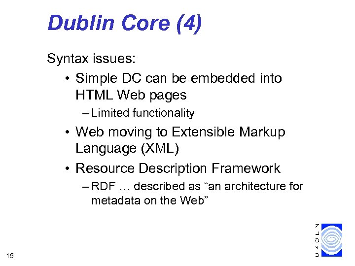 Dublin Core (4) Syntax issues: • Simple DC can be embedded into HTML Web