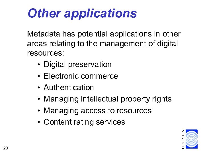 Other applications Metadata has potential applications in other areas relating to the management of
