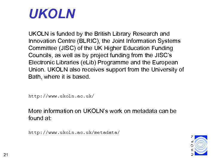 UKOLN is funded by the British Library Research and Innovation Centre (BLRIC), the Joint